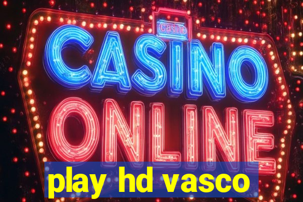 play hd vasco